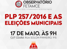 Observatório Fetamce debate as ameaças do PLC 257 e as eleições 2016