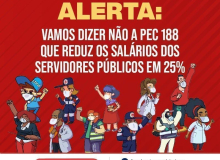 Vamos dizer NÃO à  PEC 188 que reduz os salários dos servidores públicos em 25%