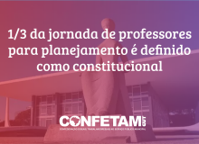 Vitória da educação: STF considera 1/3 para planejamento constitucional
