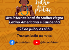 Ato Internacional da Mulher Negra marca encerramento do Julho das Pretas da Confetam/CUT